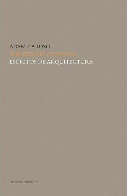 FEELING OF THINGS. ESCRITOS DE ARQUITECTURA | 9788434311855 | CARUSO, ADAM | Galatea Llibres | Librería online de Reus, Tarragona | Comprar libros en catalán y castellano online