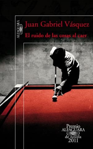 RUIDO DE LAS COSAS AL CAER, EL - PREMIO ALFAGUARA 2011 | 9788420475073 | VASQUEZ VELANDIA, JUAN GABRIEL | Galatea Llibres | Llibreria online de Reus, Tarragona | Comprar llibres en català i castellà online