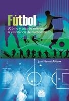 FÚTBOL CÓMO Y CUÁNDO ENTRENAR LA RESISTENCIA DEL FUTBOLISTA? | 9788499100692 | ALFANO, JUAN MANUEL | Galatea Llibres | Llibreria online de Reus, Tarragona | Comprar llibres en català i castellà online