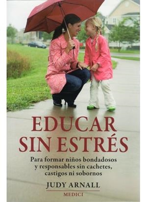 EDUCAR SIN ESTRÉS . PARA FORMAR NIÑOS BONDADOSOS Y RESPONSABLES ... | 9788497990936 | ARNALL, JUDY | Galatea Llibres | Librería online de Reus, Tarragona | Comprar libros en catalán y castellano online