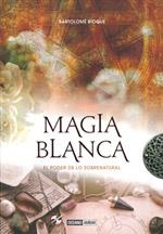 MAGIA BLANCA. EL PODER DE LO SOBRENATURAL | 9788475567471 | BIOQUE, BARTOLOME | Galatea Llibres | Librería online de Reus, Tarragona | Comprar libros en catalán y castellano online