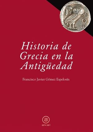HISTORIA DE GRECIA EN LA ANTIGÜEDAD | 9788446030447 | GOMEZ ESPELOSIN, FRANCISCO JAVIER | Galatea Llibres | Llibreria online de Reus, Tarragona | Comprar llibres en català i castellà online