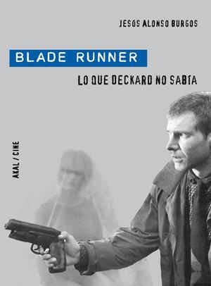 BLADE RUNNER. LO QUE DECKARD NO SABIA | 9788446028901 | ALONSO, JESUS | Galatea Llibres | Librería online de Reus, Tarragona | Comprar libros en catalán y castellano online