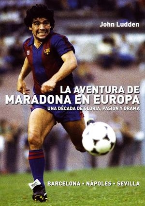 AVENTURA DE MARADONA EN EUROPA, LA | 9788492626953 | LUDDEN, JOHN | Galatea Llibres | Librería online de Reus, Tarragona | Comprar libros en catalán y castellano online