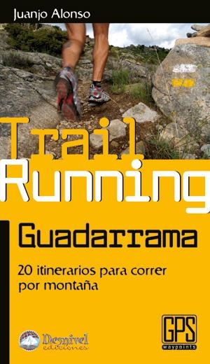 TRAIL RUNNING GUADARRAMA.20 ITINERARIOS CORRER POR MONTAÑA | 9788498292237 | ALONSO, JUANJO | Galatea Llibres | Librería online de Reus, Tarragona | Comprar libros en catalán y castellano online