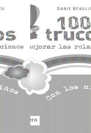 100 TRUCOS PARA MEJORAR LAS RELACIONES CON LOS NIÑOS | 9788427132030 | BEAULIEU, DANIEL | Galatea Llibres | Librería online de Reus, Tarragona | Comprar libros en catalán y castellano online