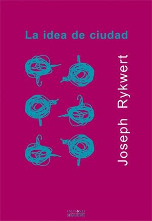 IDEA DE CIUDAD : ANTROPOLOGIA DE LA FORMA URBANA EN ROMA, LA | 9788430114689 | RYKWERT, JOSEPH | Galatea Llibres | Librería online de Reus, Tarragona | Comprar libros en catalán y castellano online