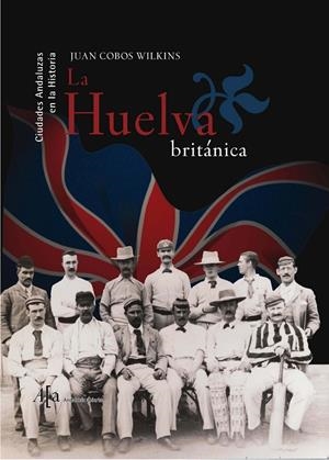 HUELVA BRITANICA | 9788496152779 | COBOS WILKINS, JUAN | Galatea Llibres | Llibreria online de Reus, Tarragona | Comprar llibres en català i castellà online