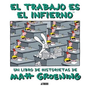 TRABAJO ES EL INFIERNO, EL | 9788493508838 | GROENING, MATT (1954- ) | Galatea Llibres | Llibreria online de Reus, Tarragona | Comprar llibres en català i castellà online