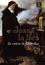 JUANA LA LOCA, LA CAUTIVA DE TORDESILLAS | 9788467022940 | FERNANDEZ ALVAREZ, MANUEL (1921- ) | Galatea Llibres | Llibreria online de Reus, Tarragona | Comprar llibres en català i castellà online