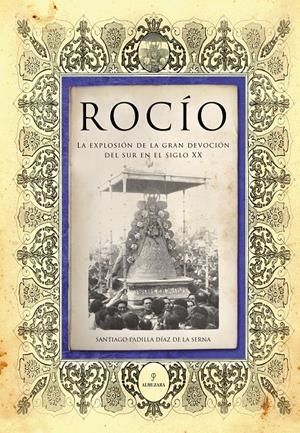 ROCIO : LA EXPLOSION DE LA GRAN DEVOCION DEL SUR EN EL SIGLO | 9788496710726 | PADILLA DIAZ DE LA SERNA, SANTIAGO | Galatea Llibres | Llibreria online de Reus, Tarragona | Comprar llibres en català i castellà online
