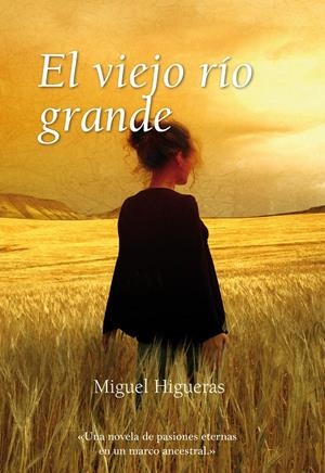 VIEJO RIO GRANDE : UNA NOVELA DE PASIONES ETERNAS EN UN M | 9788496710665 | HIGUERAS CLERIES, MIGUEL | Galatea Llibres | Llibreria online de Reus, Tarragona | Comprar llibres en català i castellà online