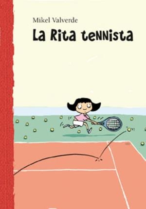 RITA TENISTA | 9788479421533 | VALVERDE, MIKEL (1966- ) | Galatea Llibres | Librería online de Reus, Tarragona | Comprar libros en catalán y castellano online