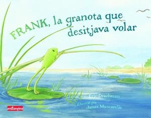 FRANK, LA GRANOTA QUE DESITJAVA VOLAR | 9788496708150 | DRACHMAN, ERIC | Galatea Llibres | Llibreria online de Reus, Tarragona | Comprar llibres en català i castellà online