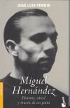 MIGUEL HERNANDEZ. PASIONES, CARCEL Y MUERTE DE UN POETA | 9788484602842 | FERRIS, JOSE LUIS | Galatea Llibres | Librería online de Reus, Tarragona | Comprar libros en catalán y castellano online