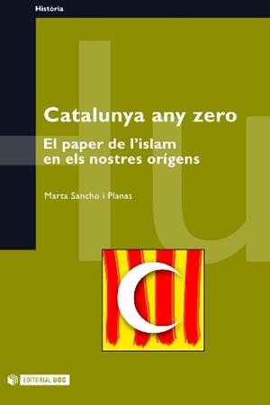 CATALUNYA ANY ZERO. EL PAPER DE L'ISLAM EN ELS NOSTRES ORIGE | 9788497881456 | SANCHO I PLANAS, MARTA | Galatea Llibres | Librería online de Reus, Tarragona | Comprar libros en catalán y castellano online