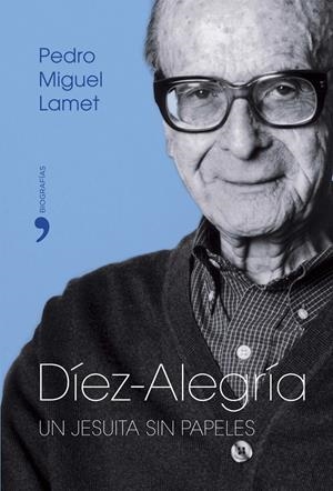 DIEZ ALEGRÍA, UN JESUITA SIN PAPELES | 9788484604228 | LAMET, PEDRO MIGUEL | Galatea Llibres | Librería online de Reus, Tarragona | Comprar libros en catalán y castellano online