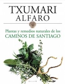 PLANTAS Y REMEDIOS NATURALES DE LOS CAMINOS DE SANTIAGO | 9788466634243 | ALFARO, TXUMARI | Galatea Llibres | Librería online de Reus, Tarragona | Comprar libros en catalán y castellano online