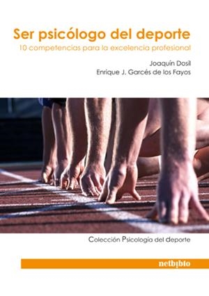 SER PSICÓLOGO DEL DEPORTE. 10 COMPETENCIAS PARA LA EXCELENCIA PROFESIONAL | 9788497453516 | DOSIL, JOAQUIN/ GARCES DE LOS FAYOS, ENRIQUE J. | Galatea Llibres | Librería online de Reus, Tarragona | Comprar libros en catalán y castellano online