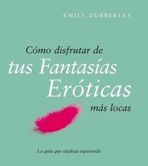 COMO DISFRUTAR DE TUS FANTASIAS EROTICAS MAS LOCAS | 9788408079514 | DUBBERLEY, EMILY | Galatea Llibres | Llibreria online de Reus, Tarragona | Comprar llibres en català i castellà online
