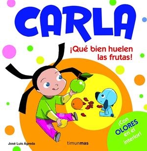 CARLA QUÉ BIEN HUELEN LAS FRUTAS! | 9788408082323 | ÁGREDA, JOSÉ LUIS | Galatea Llibres | Llibreria online de Reus, Tarragona | Comprar llibres en català i castellà online