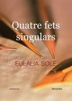 QUATRE FETS SINGULARS | 9788495623720 | SOLÉ, EULALIA | Galatea Llibres | Llibreria online de Reus, Tarragona | Comprar llibres en català i castellà online