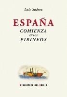 ESPAÑA COMIENZA EN LOS PIRINEOS | 9788484724179 | SUÁREZ, LUIS.- | Galatea Llibres | Llibreria online de Reus, Tarragona | Comprar llibres en català i castellà online