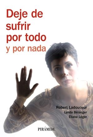 DEJE DE SUFRIR POR TODO Y POR NADA | 9788436822410 | LADOUCEUR, ROBERT / BÉLANGER, LYNDA / LÉGER, ÉLIAN | Galatea Llibres | Librería online de Reus, Tarragona | Comprar libros en catalán y castellano online