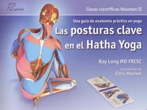POSTURAS CLAVE EN EL HATHA YOGA ( CLAVES CIENTÍFICAS VOL 02 ) | 9788495376848 | LONG, RAY | Galatea Llibres | Llibreria online de Reus, Tarragona | Comprar llibres en català i castellà online
