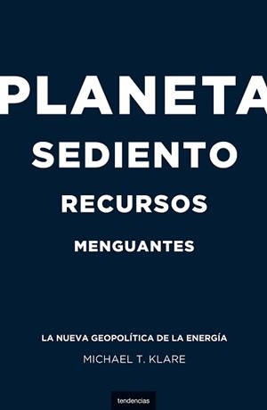 PLANETA SEDIENTO, RECURSOS MENGUANTES | 9788493619459 | KLARE, MICHAEL | Galatea Llibres | Llibreria online de Reus, Tarragona | Comprar llibres en català i castellà online