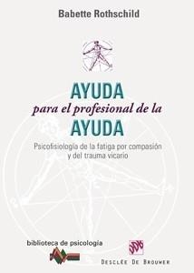 AYUDA PARA EL PROFESIONAL DE LA AYUDA. PSICOFISIOLOGÍA DE LA FATIGA POR COMPASIÓ | 9788433022912 | ROTHSCHILD, BABETTE | Galatea Llibres | Llibreria online de Reus, Tarragona | Comprar llibres en català i castellà online