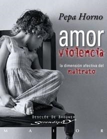 AMOR Y VIOLENCIA. LA DIMENSIÓN AFECTIVA DEL MALTRATO | 9788433023001 | HORNO, PÈPA | Galatea Llibres | Llibreria online de Reus, Tarragona | Comprar llibres en català i castellà online