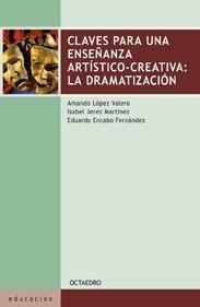 CLAVES PARA UNA ENSEÑANZA ARTÍSTICOCREATIVA: LA DRAMATIZACIÓN | 9788480639149 | AMANDO LÓPEZ VALERO, ISABEL JEREZ MARTÍNEZ Y EDUAR | Galatea Llibres | Librería online de Reus, Tarragona | Comprar libros en catalán y castellano online