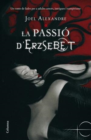 PASSIO D´ERZSEBET, LA | 9788466410403 | ALEXANDRA, JOEL | Galatea Llibres | Llibreria online de Reus, Tarragona | Comprar llibres en català i castellà online