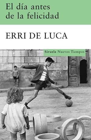 DÍA ANTES DE LA FELICIDAD, EL | 9788498412949 | DE LUCA, ERRI | Galatea Llibres | Librería online de Reus, Tarragona | Comprar libros en catalán y castellano online