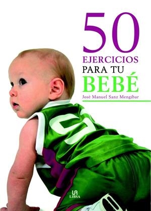 50 EJERCICIOS PARA TU BEBÉ | 9788466217255 | SANZ MENGIBAR,JOSE MANUEL | Galatea Llibres | Librería online de Reus, Tarragona | Comprar libros en catalán y castellano online