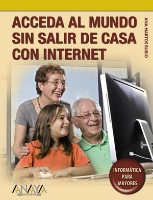 ACCEDA AL MUNDO SIN SALIR DE CASA CON INTERNET PARA MAYORES | 9788441525818 | MARTOS RUBIO, ANA | Galatea Llibres | Llibreria online de Reus, Tarragona | Comprar llibres en català i castellà online
