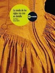 MODA DE LOS SIGLOS XVII-XVIII EN DETALLE | 9788425223105 | HART, AVRIL / NORTH, SUSAN | Galatea Llibres | Llibreria online de Reus, Tarragona | Comprar llibres en català i castellà online