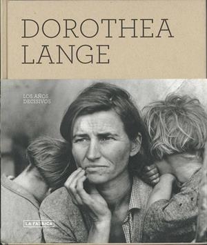 DOROTHEA LANGE LOS AÑOS DECISIVOS | 9788492498741 | A.A.V.V. | Galatea Llibres | Librería online de Reus, Tarragona | Comprar libros en catalán y castellano online