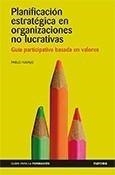 PLANIFICACIÓN ESTRATÉGICA EN ORGANIZACIONES NO LUCRATIVAS. GUÍA PARTICIPATIVA BASADA EN VALORES | 9788427715998 | NAVAJO, PABLO | Galatea Llibres | Librería online de Reus, Tarragona | Comprar libros en catalán y castellano online