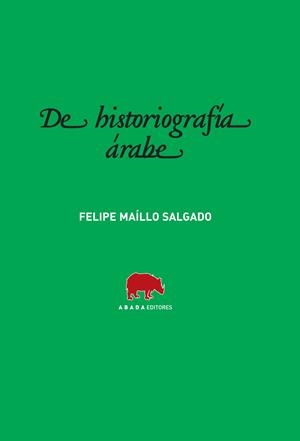 DE HISTORIOGRAFÍA ÁRABE | 9788496775473 | MAÍLLO SALGADO, Felipe | Galatea Llibres | Llibreria online de Reus, Tarragona | Comprar llibres en català i castellà online