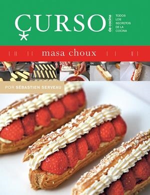 CURSO DE COCINA: MASA CHOUX | 9788496669475 | SERVEAU, SEBASTIEN | Galatea Llibres | Llibreria online de Reus, Tarragona | Comprar llibres en català i castellà online