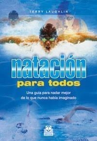 NATACIÓN PARA TODOS. UNA GUÍA PARA NADAR MEJOR DE LO QUE NUNCA HABÍA IMAGINADO. | 9788480198929 | LAUGHLIN, TERRY. | Galatea Llibres | Librería online de Reus, Tarragona | Comprar libros en catalán y castellano online