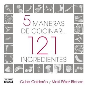 5 MANERAS DE COCINAR 121 INGREDIENTES | 9788403507517 | CALDERON, CUBA/PEREZ BLANCO,MAKI | Galatea Llibres | Llibreria online de Reus, Tarragona | Comprar llibres en català i castellà online