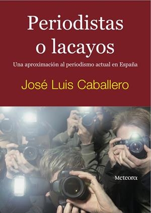 PERIODISTAS O LACAYOS | 9788495623843 | CABALLERO, JOSE LUIS | Galatea Llibres | Librería online de Reus, Tarragona | Comprar libros en catalán y castellano online