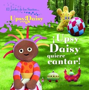 UPSY DAISY QUIERE CANTAR! | 9788408086727 | EL JARDÍN DE LOS SUEÑOS | Galatea Llibres | Librería online de Reus, Tarragona | Comprar libros en catalán y castellano online