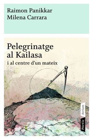 PELEGRINATGE AL KAILASA I AL CENTRE D´UN MATEIX | 9788498090772 | PANIKKAR, RAIMON  , CARRARA MILENA | Galatea Llibres | Librería online de Reus, Tarragona | Comprar libros en catalán y castellano online