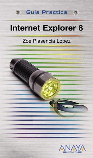 INTERNET EXPLORER 8 | 9788441526280 | PLASENCIA LÓPEZ, ZOE | Galatea Llibres | Librería online de Reus, Tarragona | Comprar libros en catalán y castellano online