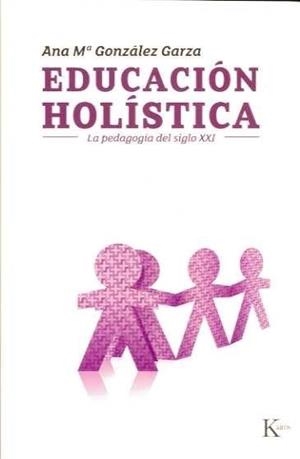 EDUCACIÓN HOLÍSTICA | 9788472457003 | GONZÁLEZ GARZA, ANA MARÍA | Galatea Llibres | Librería online de Reus, Tarragona | Comprar libros en catalán y castellano online