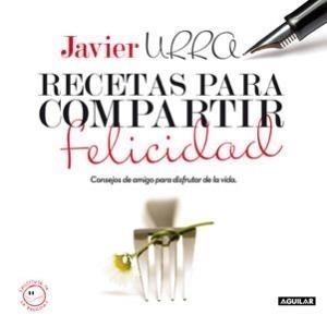 RECETAS PARA COMPARTIR FELICIDAD | 9788403100695 | URRA, JAVIER | Galatea Llibres | Llibreria online de Reus, Tarragona | Comprar llibres en català i castellà online